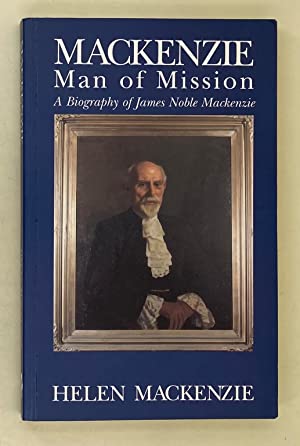 Mackenzie - Man of Mission: Biography of James Noble Mackenzie