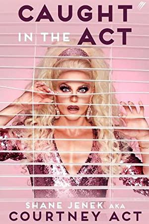 Caught In The Act: A Memoir by Courtney Act