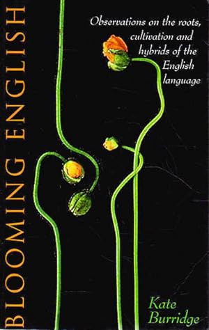 Blooming English: Observations on the Roots, Cultivations and Hybrids of the English Language
