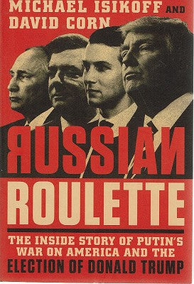 Russian Roulette: The Inside Story of Putin's War on America and the Election of Donald Trump