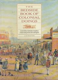Bedside Book of Colonial Doing: A Marvellous Australian Miscellany of Fascinating Events, Facts and Figures
