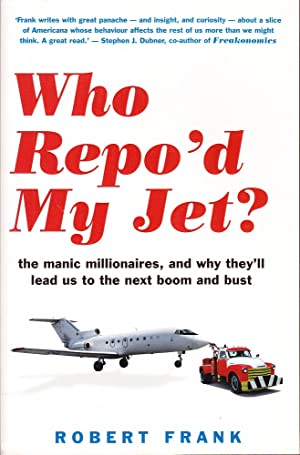 Who Repo'd My Jet?: The Manic Millionaires, and Why They'll Lead Us to the Next Boom and Bust