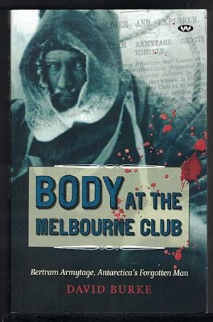 Body at the Melbourne Club: Bertram Armytage, Antarctica's Forgotten Man