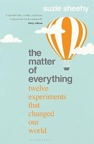 The Matter of Everything: Twelve Experiments that Changed Our World