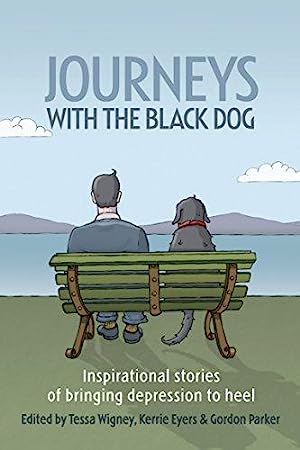 Journeys with the Black Dog: Inspirational Stories of Bringing Depression to Heel