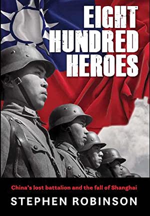 Eight Hundred Heroes: China's Lost Battalion and the Fall of Shanghai