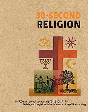 30-Second Religion: The 50 most thought-provoking religious beliefs, each explained in half a minute