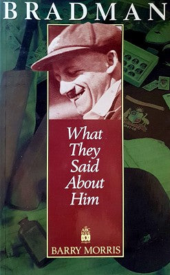 Bradman: What They Said about Him