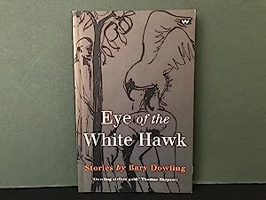 Eye of the White Hawk: Stories by Bary Dowling