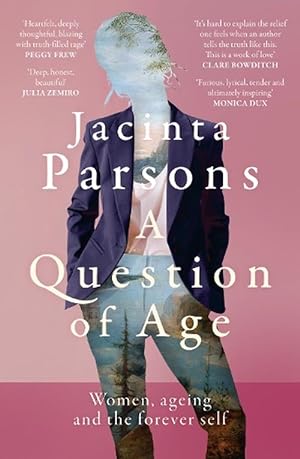 A Question of Age: A groundbreaking and powerful book about women, ageing and the forever self for readers of Lisa Taddeo, Julia Baird and Annabel Crabb