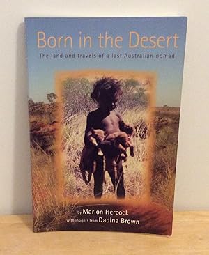 Born in the Desert: the Land and Travels of a Last Australian Nomad