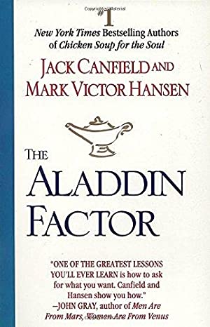 The Aladdin Factor: How to Ask for What You Want--and Get It