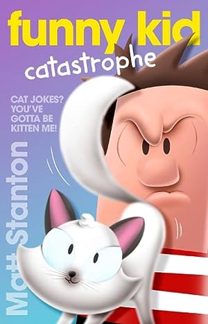 Funny Kid Catastrophe (Funny Kid, #11): The new book in the hilarious, laugh-out-loud children's series for 2023 from million-copy mega-bestselling author Matt Stanton