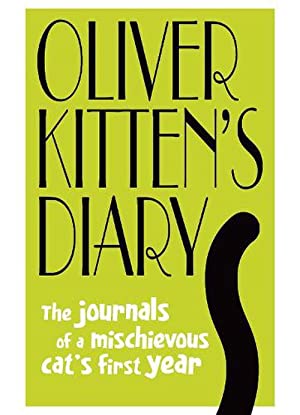 Oliver Kitten's Diary: The journals of a mischievous cat's first year