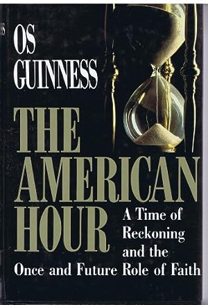 The American Hour: Time of Reckoning and the Once and Future Role of Faith