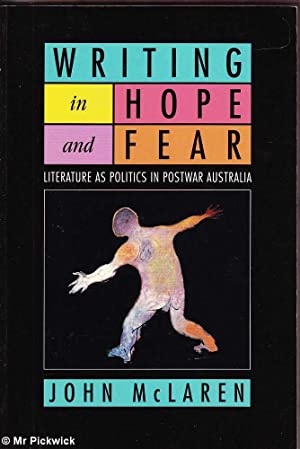 Writing in Hope and Fear: Literature as Politics in Postwar Australia