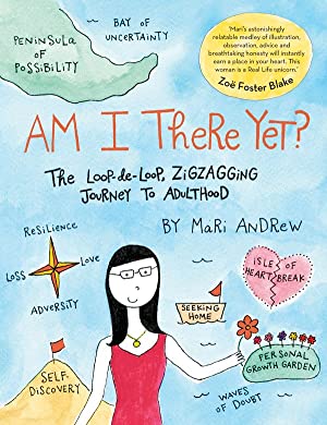 Am I There Yet?: The loop-de-loop, zigzagging journey to adulthood