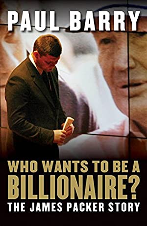Who Wants to be a Billionaire?: The James Packer Story