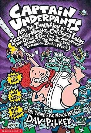 Captain Underpants and the Invasion of the Incredibly Naughty Cafeteria Ladies from Outer Space (and the Subsequent Assault of the Equally Evil Lunchroom Zombie Nerds) (Captain Underpants #3)