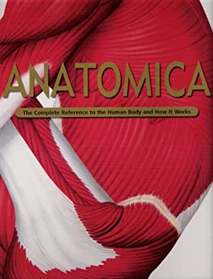 Anatomica: The Complete Reference to the Human Body and How it Works