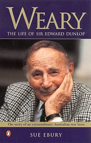 Weary: The Life of Sir Edward Dunlop