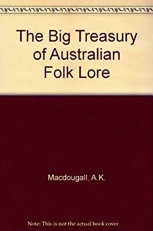 The Big Treasury of Australian Folklore: Two Centuries of Tales, Epics, Ballads, Myths & Legends