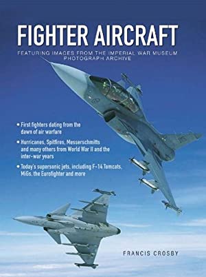 Fighter Aircraft: Featuring Images from the Imperial War Museum Photographic Archive