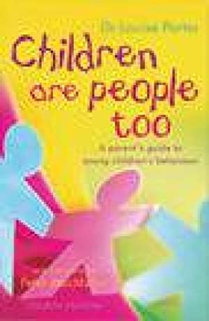 Children are People Too: A Parent's Guide to Young Children's Behaviour