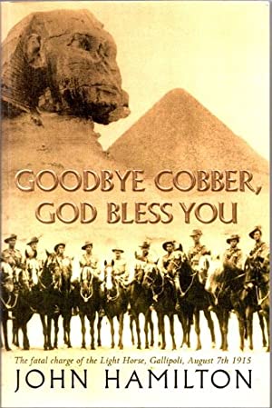 Goodbye Cobber, God Bless You: The Fatal Charge of the Light Horse, Gallipoli, August 7th, 1915