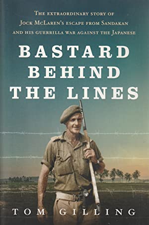Bastard Behind the Lines: The extraordinary story of Jock McLaren's escape from Sandakan  and his guerrilla war against the Japanese