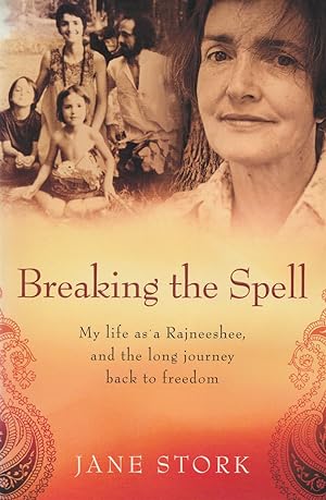 Breaking the Spell: My Life as a Rajneeshee, and the Long Journey Back to Freedom