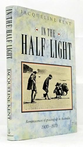 In the Half Light: Reminiscences of Growing up in Australia 1900-1970