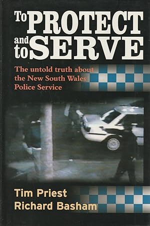 To Protect and to Serve: The Untold Truth about the New South Wales Police Service
