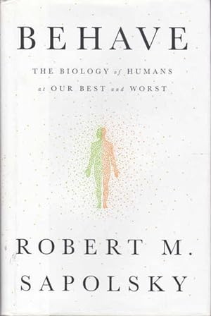 Behave: The Biology of Humans at Our Best and Worst