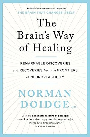 The Brain's Way of Healing: Remarkable Discoveries and Recoveries from the Frontiers of Neuroplasticity