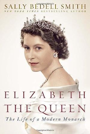 Elizabeth the Queen: The Life of a Modern Monach