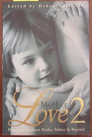 Motherlove 2: More Stories of Birth, Babies and beyond