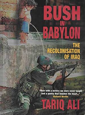 Bush in Babylon: The Recolonization of Iraq