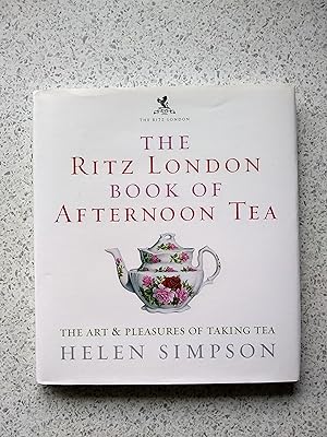 The Ritz London Book Of Afternoon Tea: The Art and Pleasures of Taking Tea