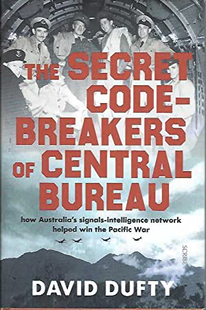 The Secret Code-Breakers of Central Bureau: how Australia's signals-intelligence network shortened the Pacific War