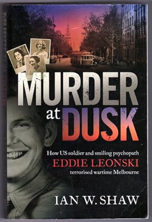 Murder at Dusk: How US soldier and smiling psychopath Eddie Leonski terrorised wartime Melbourne