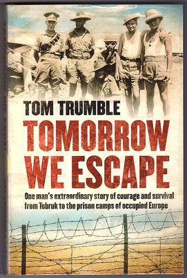 Tomorrow We Escape: One man's extraordinary story of courage and survival from Tobruk to the prison camps of occupied Europe