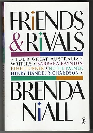 Friends and Rivals: Four Great Australian Writers: Barbara Baynton, Ethel Turner, Nettie Palmer, Henry Handel Richardson