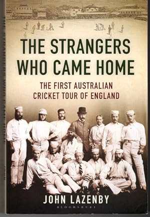 The Strangers Who Came Home: The First Australian Cricket Tour of England