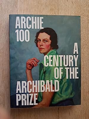 Archie 100: A Centenary Of The Archibald Prize