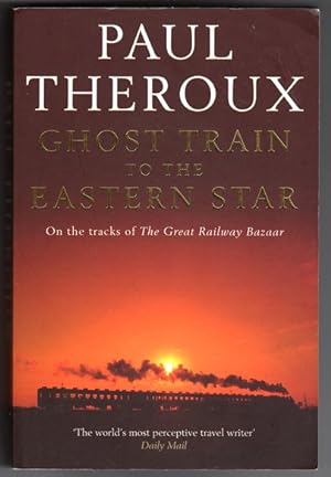 Ghost Train to the Eastern Star: on the Tracks of the Great Railway Bazaar