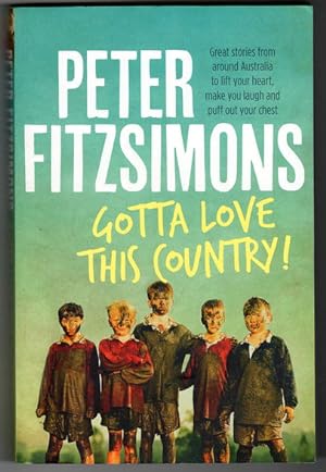 Gotta Love This Country!: Great Stories from Around Australia to Lift Your Heart, Make You Laugh and Puff out Your Chest