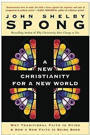 A New Christianity for a New World: Why Traditional Faith is Dying and How a New Faith is Being Born