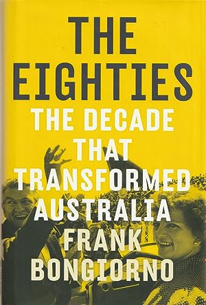 The Eighties: The Decade that Transformed Australia