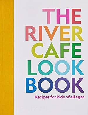 The River Cafe Look Book: Recipes for Kids of all Ages